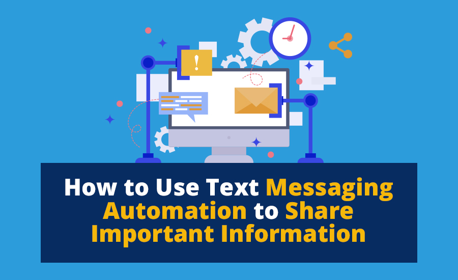 Using Text Messaging Automation to Share Important Information 4 Text Messaging Automation