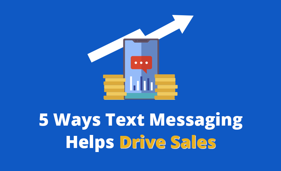 5 Ways Text Messaging Helps Drive Sales For Your Business 6 Business Text Messaging