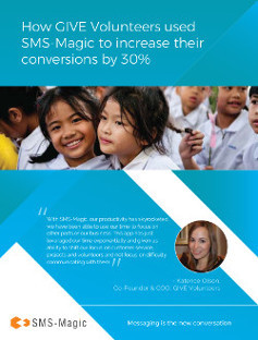 SMS Case Studies 19 How GIVE Volunteers used SMS-Magic to increase their conversions by 30%