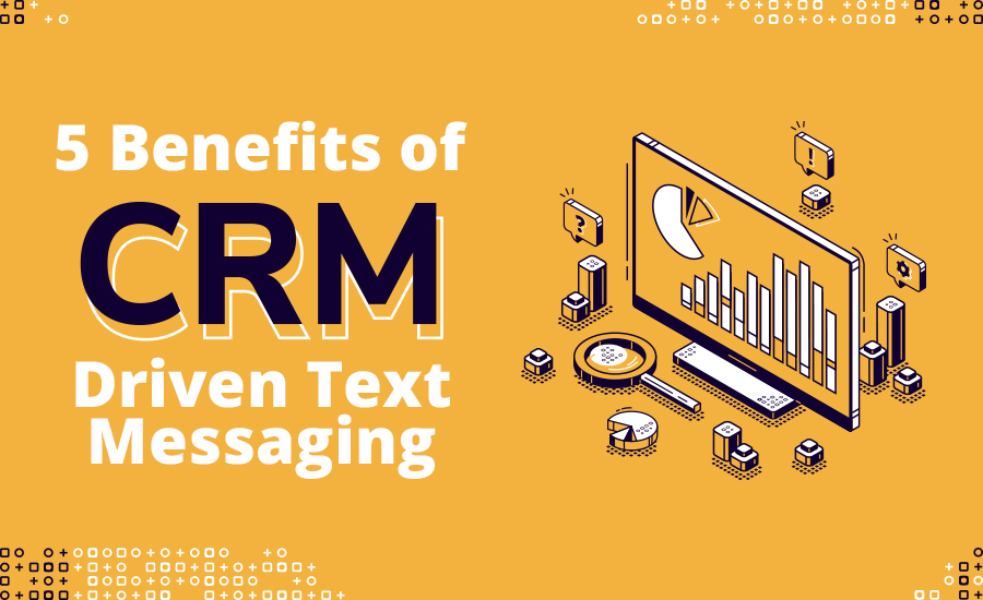 5 Benefits of CRM Driven Messaging 4 CRM driven messaging
