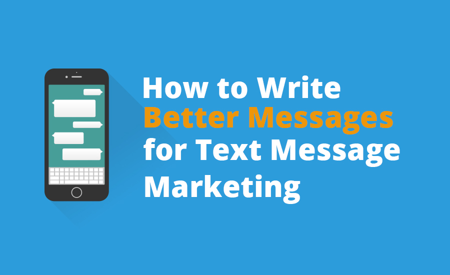 How to Write Better Messages for Text Message Marketing 5 Text message marketing
