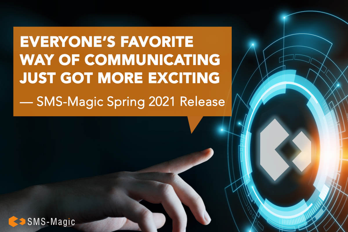 Messaging Gets More Exciting - SMS-Magic Spring 2021 Release 2 SMS-Magic Spring 2021 Release