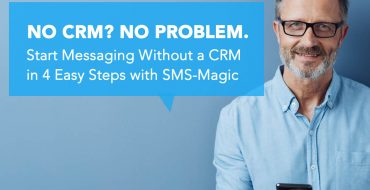 Start Messaging without a CRM in 4 easy steps with SMS-Magic