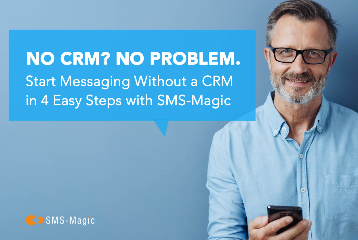 Start Messaging without a CRM in 4 easy steps with SMS-Magic 4 Start Messaging without a CRM in 4 easy steps with SMS-Magic