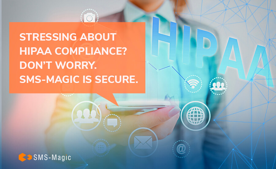 Stressing About HIPAA Compliance? Don’t Worry. SMS-Magic is Secure. 1 StressingAboutHIPAACompliance
