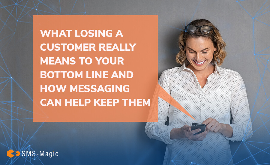 What Losing a Customer Really Means to Your Bottom Line And How Messaging Can Help Keep Them 6 What losing customer mean