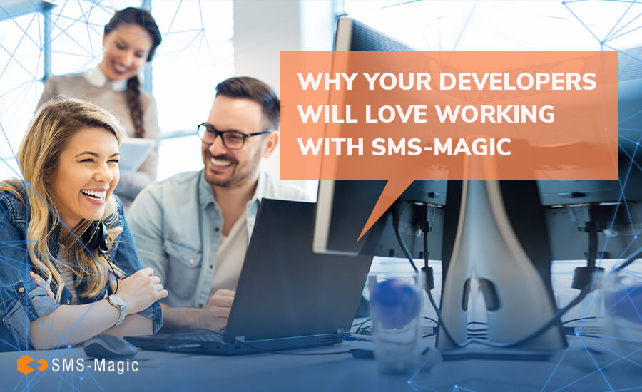 Why Your Developers Will Love Working with SMS-Magic 7 Why Your Developers Will Love Working with SMS-Magic