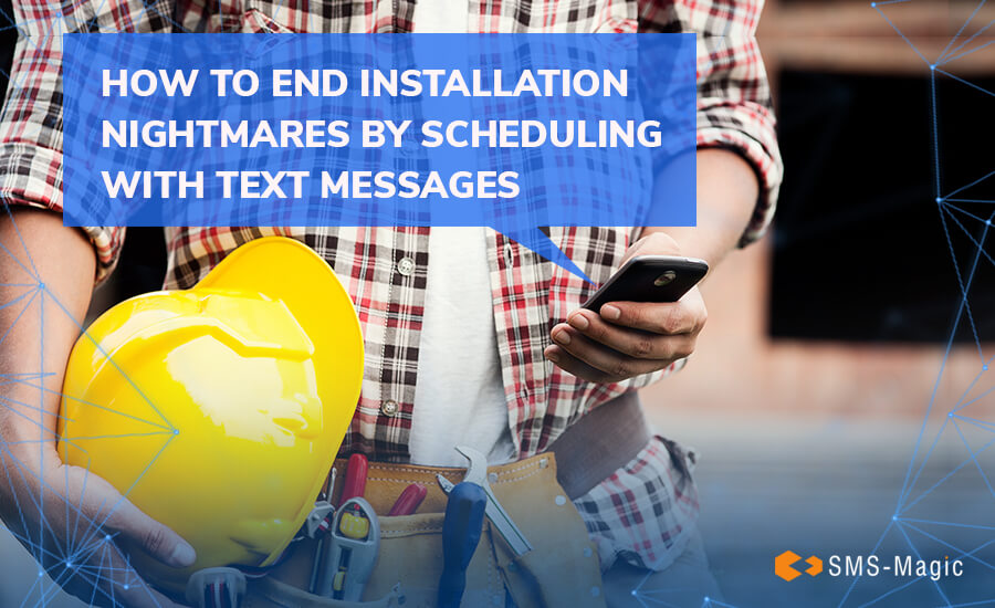 How to End Installation Nightmares by Scheduling with Text Messages 5 How to End Installation Nightmares by Scheduling with Text Messages